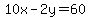 10x-2y=60