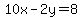 10x-2y=8
