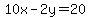 10x-2y+=+20