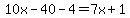 10x-40-4=7x%2B1