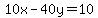 10x-40y=10