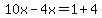10x-4x=1%2B4
