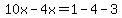 10x-4x=1-4-3