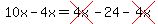 10x-4x=cross%284x%29-24-cross%284x%29