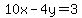 10x-4y=3