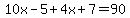 10x-5%2B4x%2B7=90