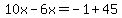 10x-6x=-1%2B45