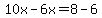 10x-6x=8-6