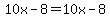 10x-8=10x-8