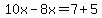 10x-8x=7%2B5