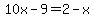 10x-9=2-x