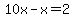 10x-x=2