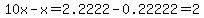 10x-x=2.2222-0.22222=2