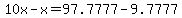 10x-x=97.7777-9.7777