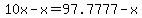 10x-x=97.7777-x