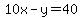 10x-y+=+40