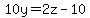 10y=2z-10