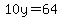 10y=64