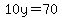 10y=70