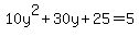 10y%5E2%2B30y%2B25=5