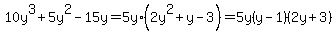 10y%5E3%2B5y%5E2-15y=5y%2A%282y%5E2%2By-3%29=5y%28y-1%29%282y%2B3%29
