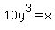 10y%5E3=x