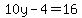 10y-4=16