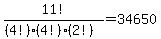 11%21%2F%28%284%21%29%284%21%29%282%21%29%29+=+34650