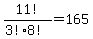 11%21%2F%283%218%21%29+=+165