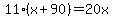 11%28x%2B90%29=20x