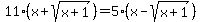 11%28x%2Bsqrt%28x%2B1%29%29+=+5%28x-sqrt%28x%2B1%29%29