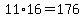 11%2A16=176