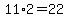 11%2A2=22