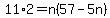 11%2A2+=+n%2857+-5n++%29