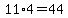 11%2A4=44