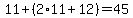 11%2B%28+2%2A11%2B12+%29=45