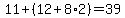 11%2B%2812%2B8%2A2%29=39