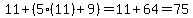11%2B%285%2811%29%2B9%29=11%2B64=75