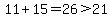 11%2B15=26%3E21