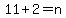 11%2B2+=+n++