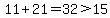 11%2B21=32%3E15