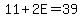 11%2B2E=39