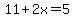 11%2B2x=5