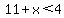 11%2Bx%3C4