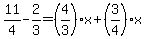 11%2F4-2%2F3=%284%2F3%29x%2B%283%2F4%29x