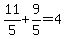 11%2F5%2B9%2F5=4