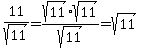11%2Fsqrt%2811%29=sqrt%2811%29%2Asqrt%2811%29%2Fsqrt%2811%29=sqrt%2811%29