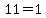 11=1