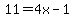 11=4x-1