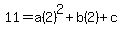 11=a%282%29%5E2%2Bb%282%29%2Bc